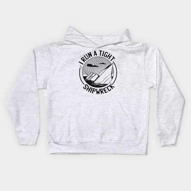 I run a tight shipwreck Kids Hoodie by Black Phoenix Designs